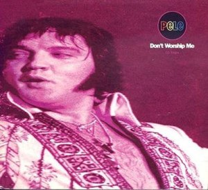 Don't Worship Me CD1 - Pele